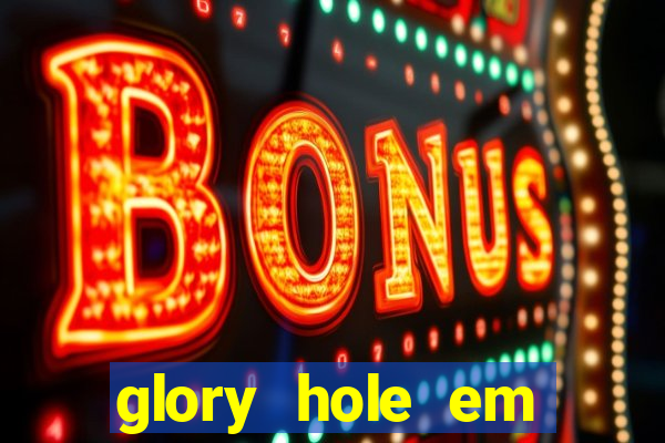 glory hole em porto alegre